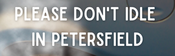 Please Don't Idle In Petersfield
